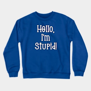 Hello, I'm Stupid Crewneck Sweatshirt